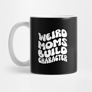 Weird Moms Build Character Mug